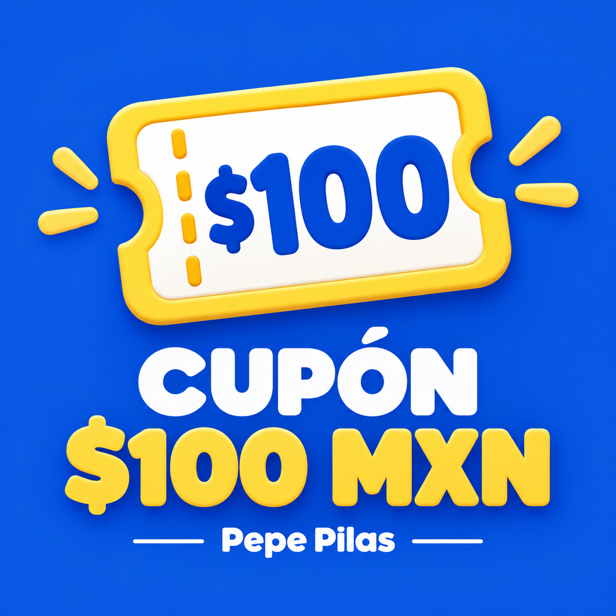 CUPÓN DE 100 MXN · Pepe Pilas